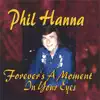 Phil Hanna - Forever's A Moment In Your Eyes